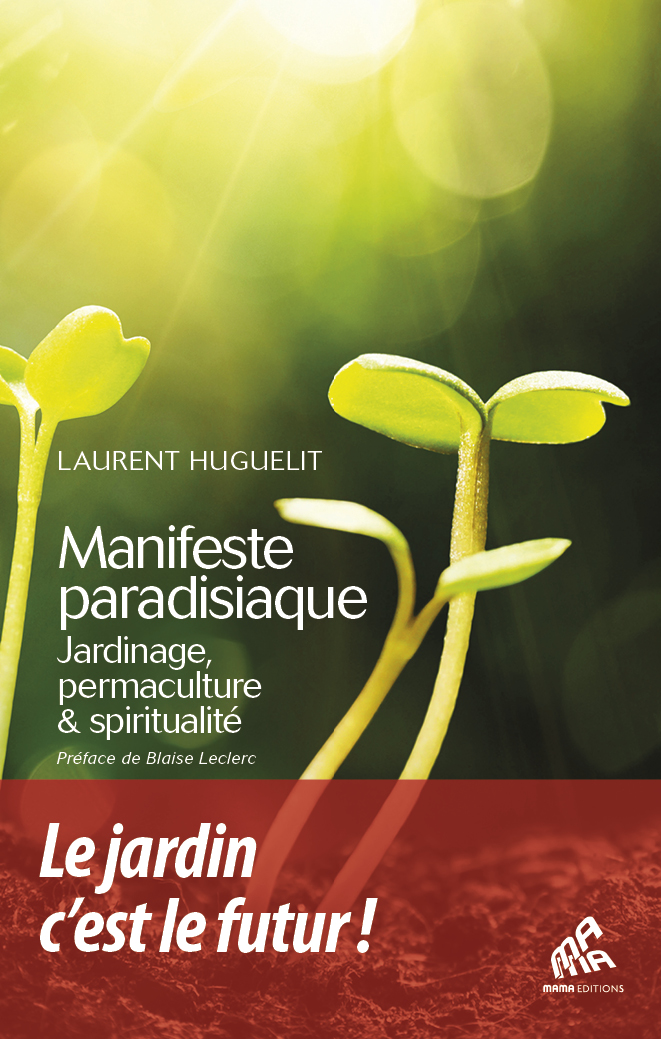 Manifeste paradisiaque : Jardinage, permaculture & spiritualité